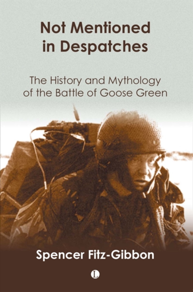 Not Mentioned In Despatches : The History And Mythology Of The Battle Of Goose Green/Product Detail/History