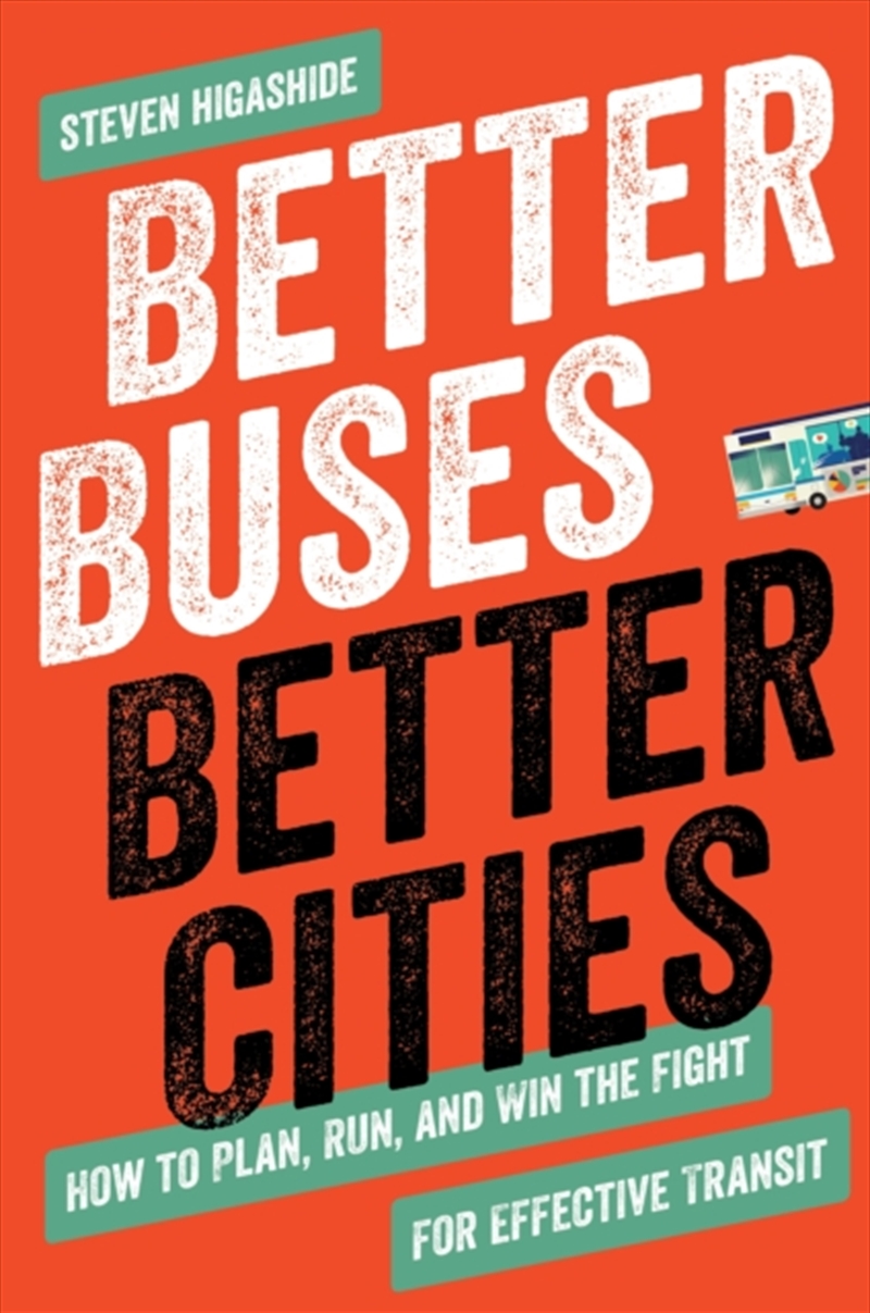 Better Buses, Better Cities : How To Plan, Run, And Win The Fight For Effective Transit/Product Detail/House and Home Design
