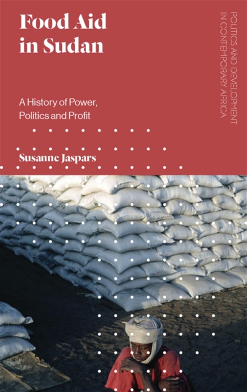 Food Aid In Sudan : A History Of Power, Politics And Profit/Product Detail/Politics & Government