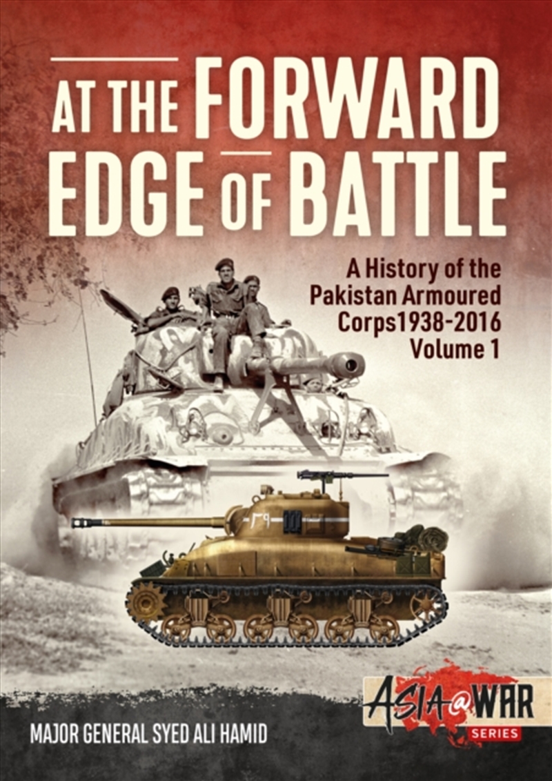At The Forward Edge Of Battle - A History Of The Pakistan Armoured Corps 1938-2016 : Volume 1/Product Detail/History