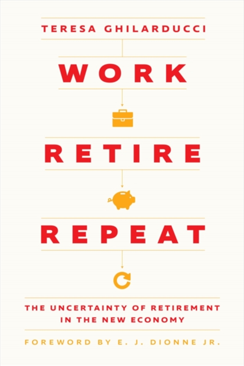 Work, Retire, Repeat : The Uncertainty Of Retirement In The New Economy/Product Detail/Politics & Government