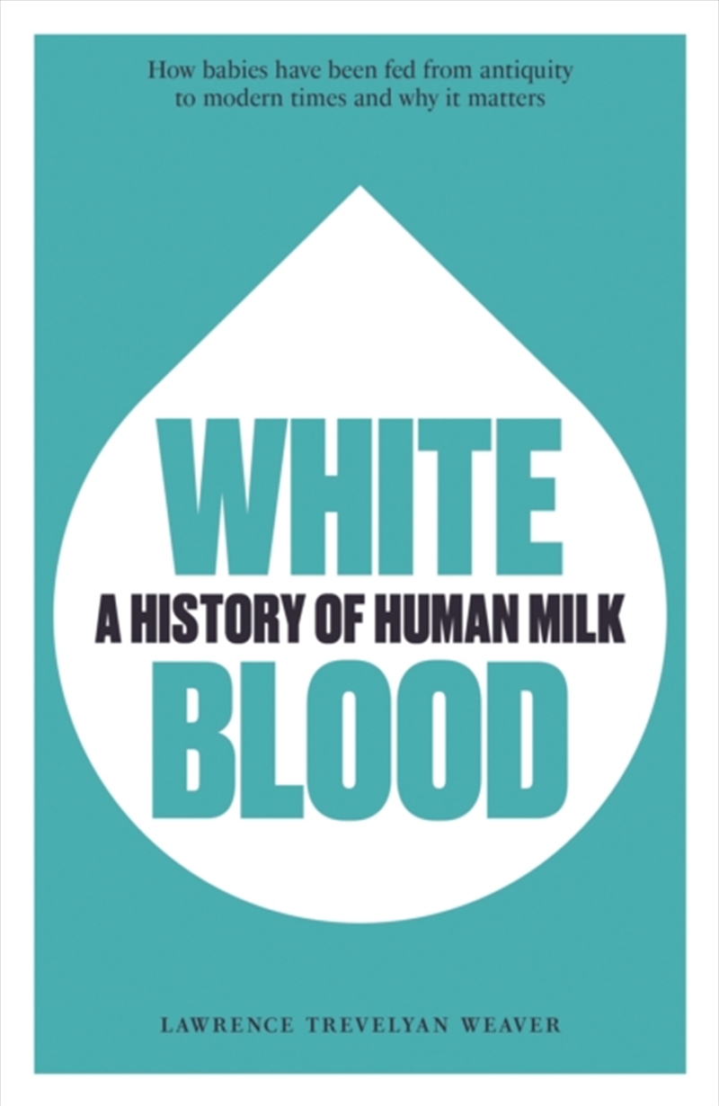 White Blood : A History Of Human Milk/Product Detail/Science