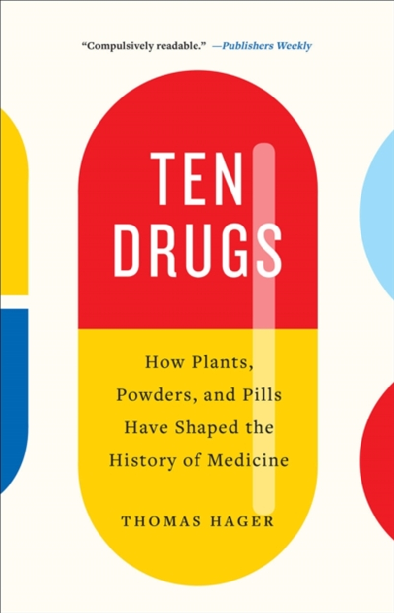Ten Drugs : How Plants, Powders, And Pills Have Shaped The History Of Medicine/Product Detail/History