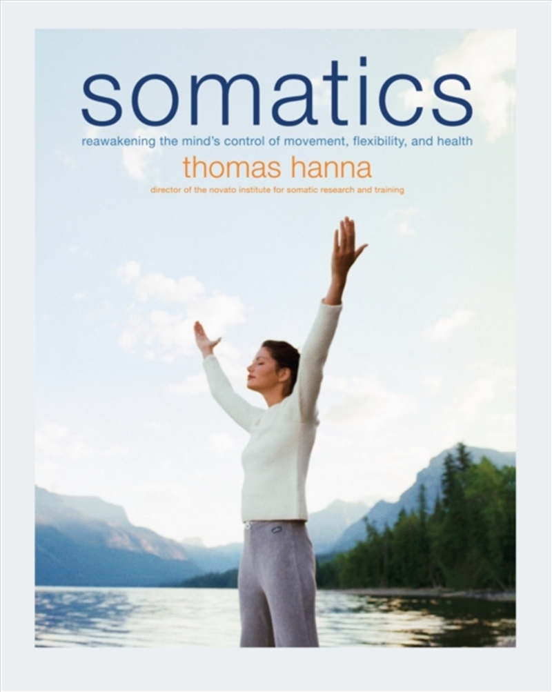 Somatics : Reawakening The Mind's Control Of Movement, Flexibility, And Health/Product Detail/Fitness, Diet & Weightloss