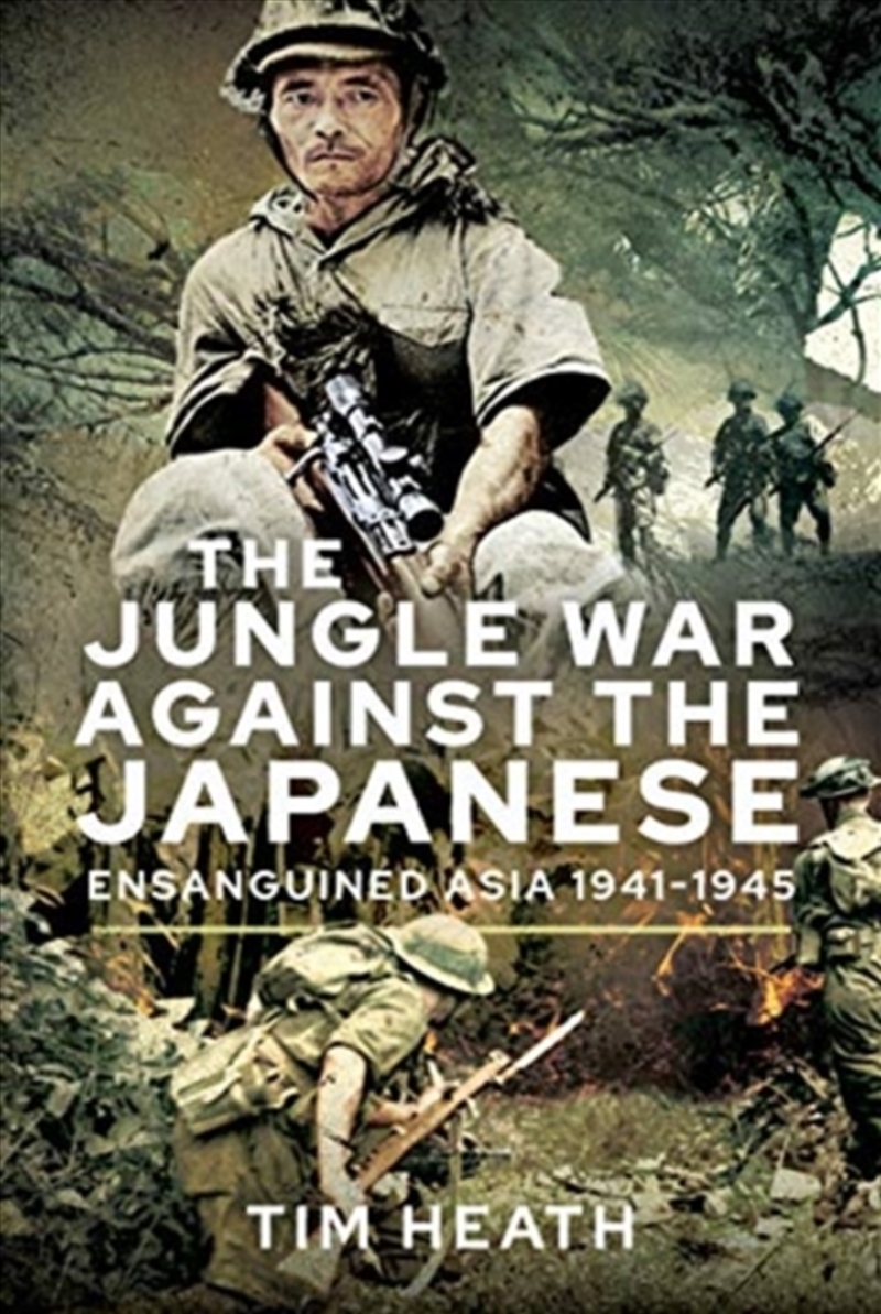 The Jungle War Against The Japanese : Ensanguined Asia, 1941-1945/Product Detail/History