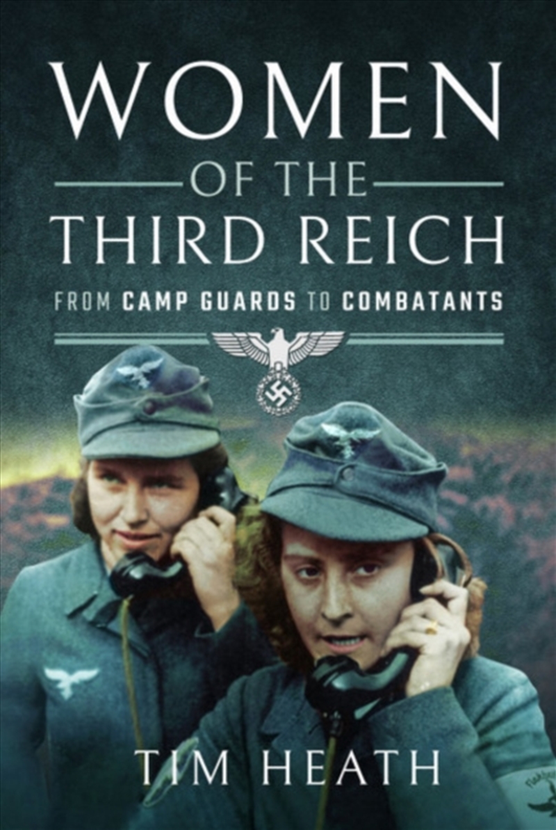 Women Of The Third Reich : From Camp Guards To Combatants/Product Detail/History