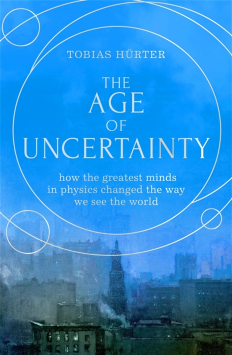 The Age Of Uncertainty : How The Greatest Minds In Physics Changed The Way We See The World/Product Detail/Science