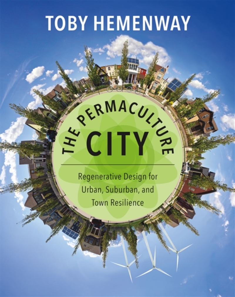 The Permaculture City : Regenerative Design For Urban, Suburban, And Town Resilience/Product Detail/Gardening