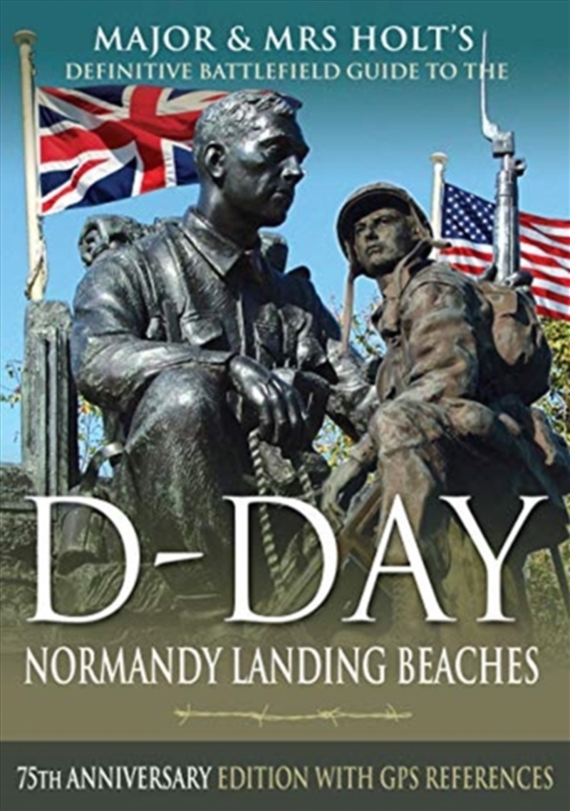 Major & Mrs Holt's Definitive Battlefield Guide To The D-Day Normandy Landing Beaches : 75th Anniver/Product Detail/History