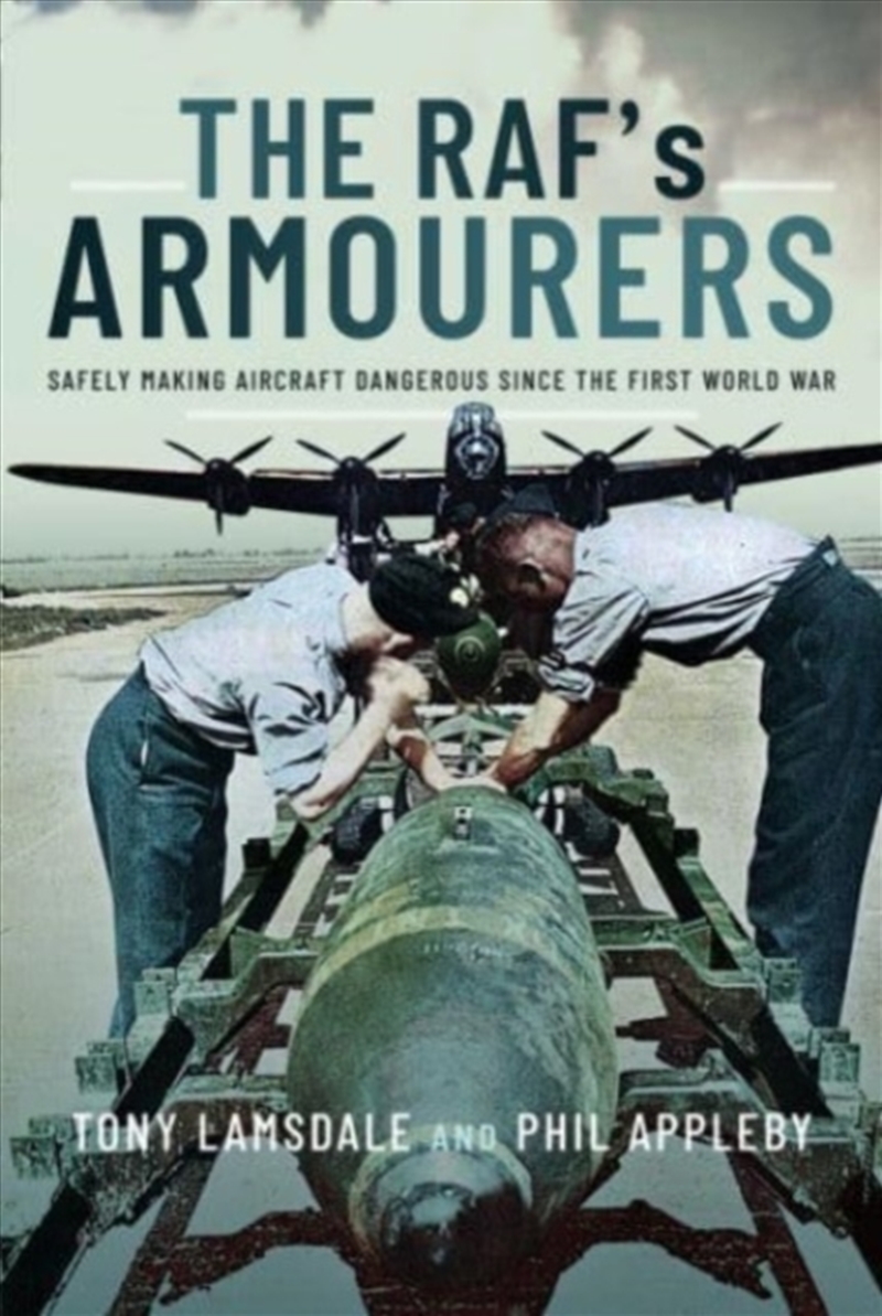 The Raf's Armourers : Safely Making Aircraft Dangerous Since The First World War/Product Detail/History
