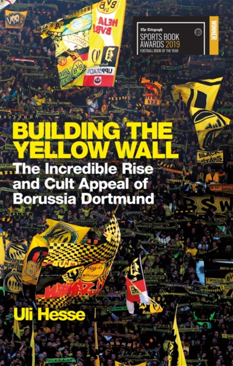 Building The Yellow Wall : The Incredible Rise And Cult Appeal Of Borussia Dortmund: Winner Of The F/Product Detail/Sport & Recreation