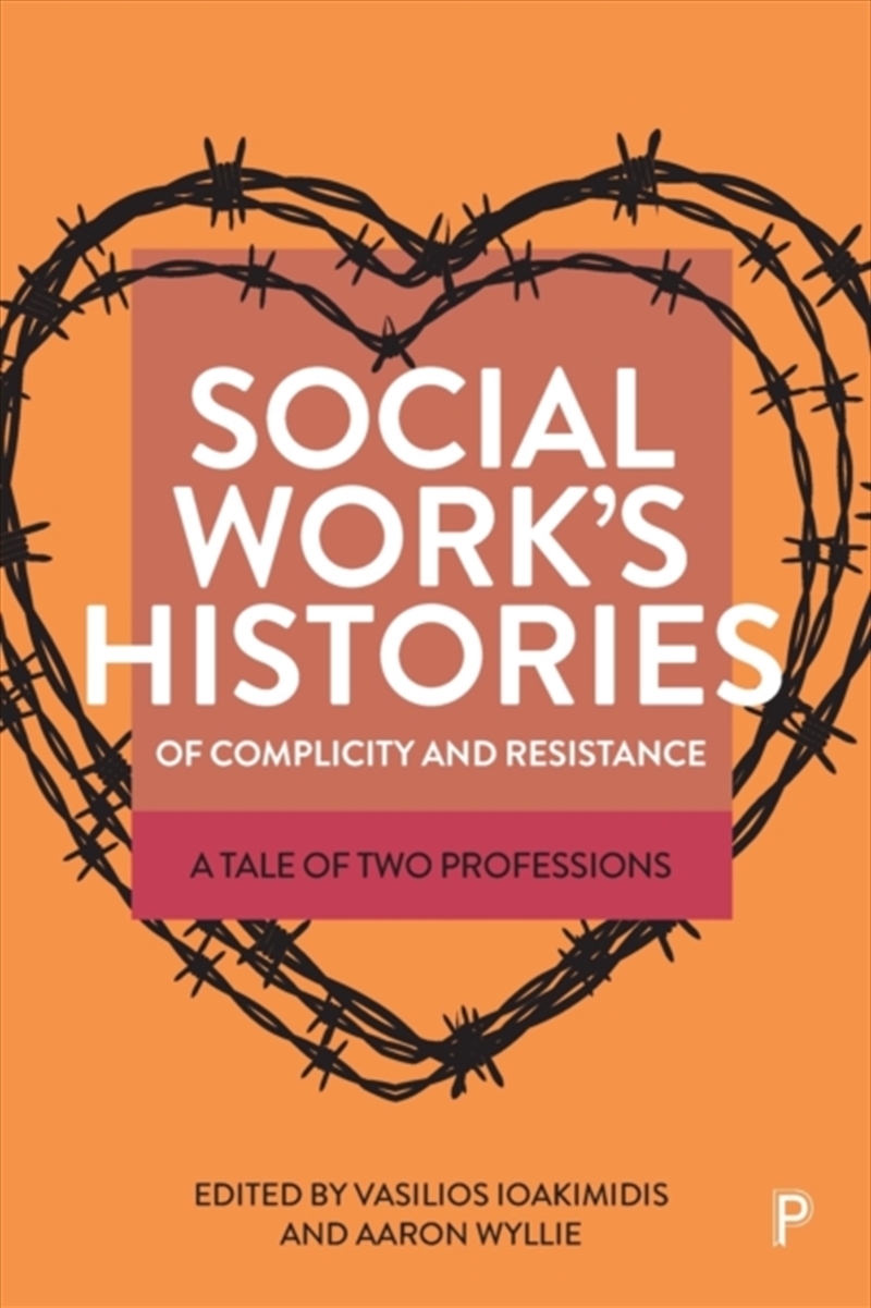 Social Work’S Histories Of Complicity And Resistance : A Tale Of Two Professions/Product Detail/Society & Culture