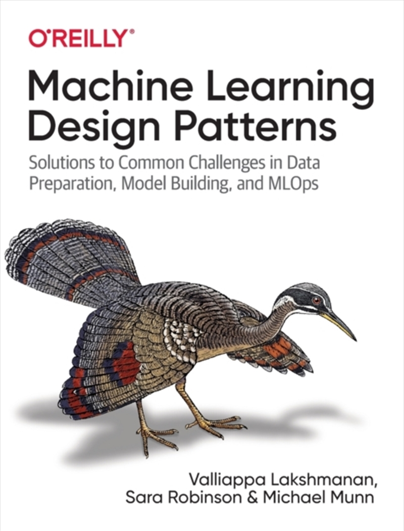 Machine Learning Design Patterns : Solutions To Common Challenges In Data Preparation, Model Buildin/Product Detail/Science