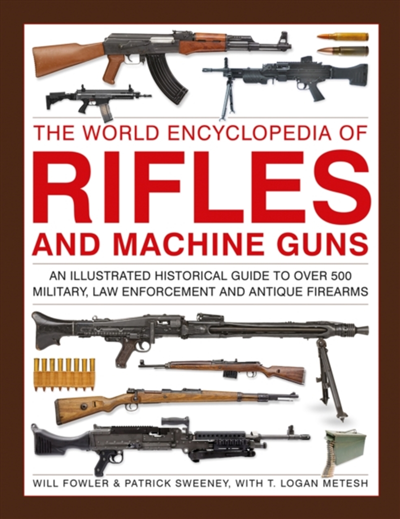 Rifles And Machine Guns, The World Encyclopedia Of : An Illustrated Historical Guide To Over 500 Mil/Product Detail/History