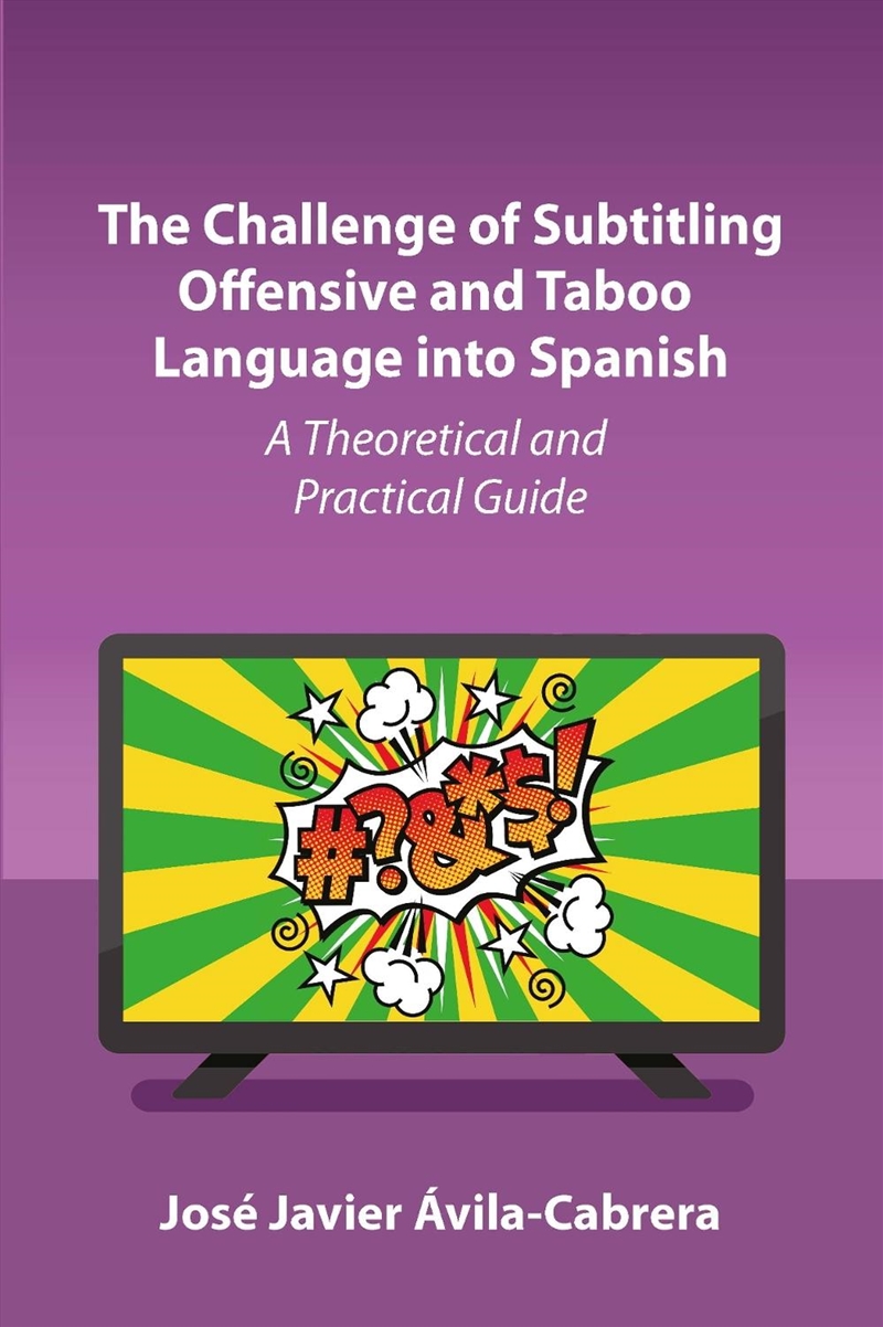 The Challenge Of Subtitling Offensive And Taboo Language Into Spanish : A Theoretical And Practical/Product Detail/Language & Linguistics