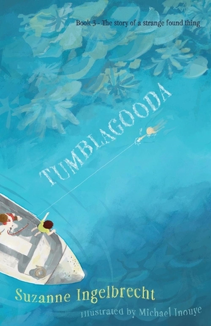 Tumblagooda: The Story Of A Strange Found Thing (Book 3 In "The Tumblagooda Trilogy")/Product Detail/Childrens Fiction Books