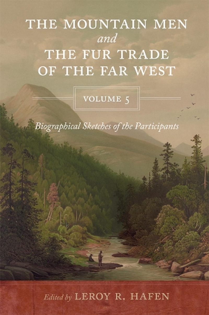 The Mountain Men And The Fur Trade Of The Far West, Volume 5/Product Detail/History