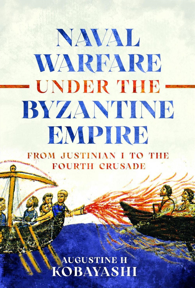 Naval Warfare Under The Byzantine Empire: From Justinian I To The Fourth Crusade/Product Detail/Military