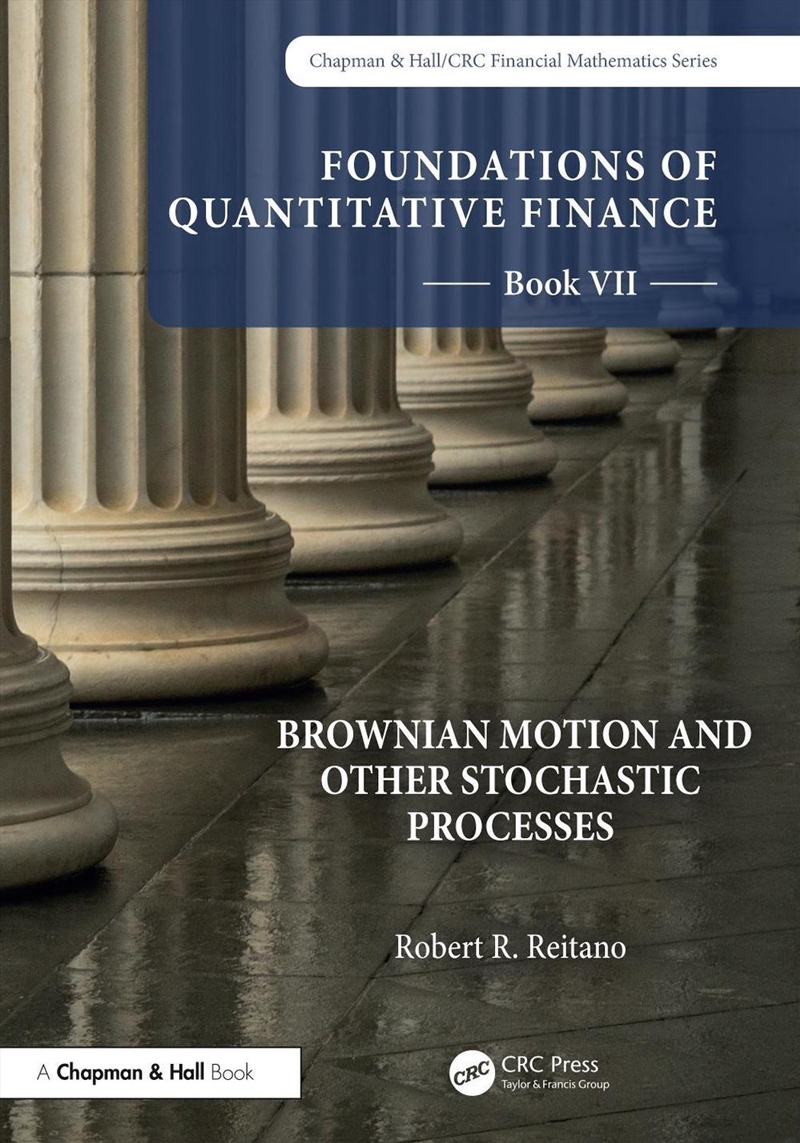 Foundations Of Quantitative Finance, Book Vii: Brownian Motion And Other Stochastic Processes/Product Detail/Maths