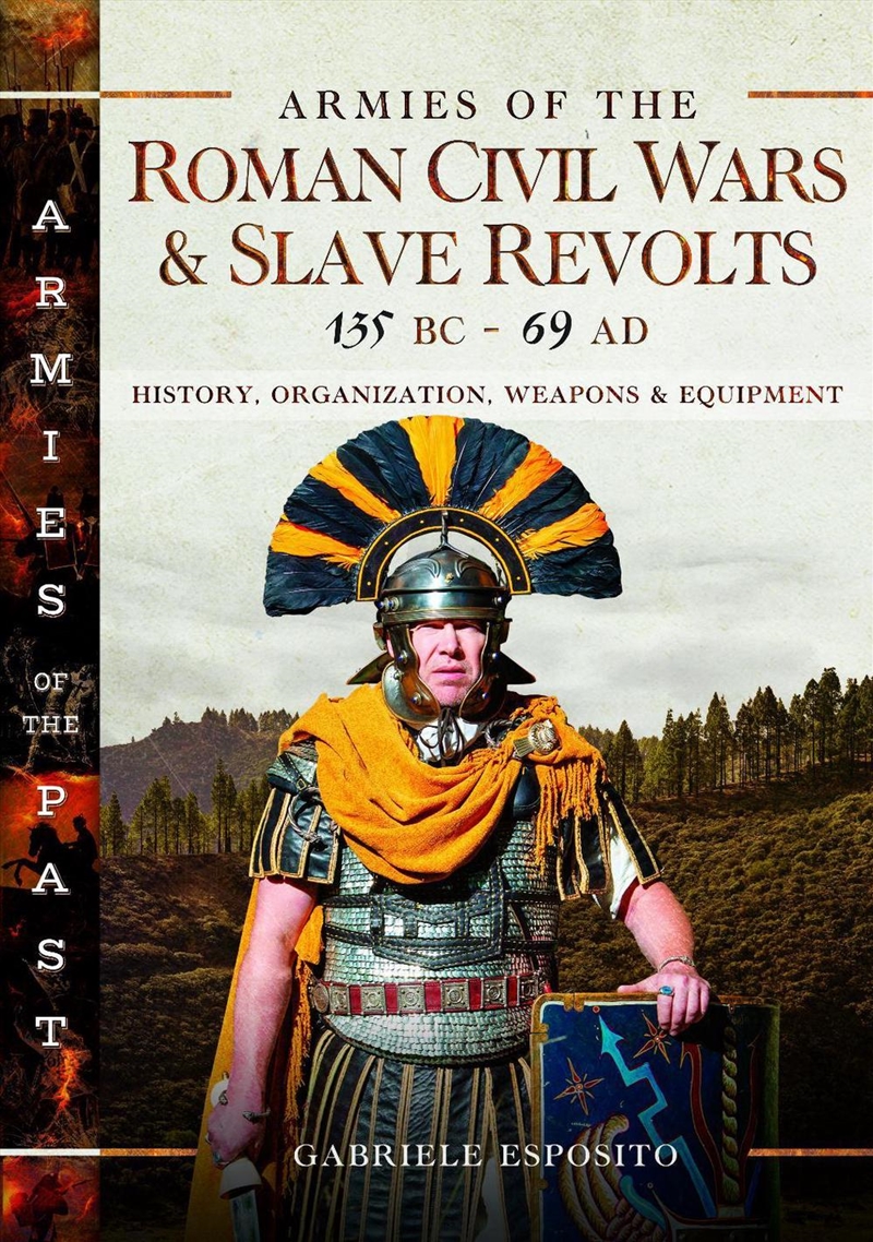 Armies Of The Roman Civil Wars And Slave Revolts, 135 Bc-Ad 69: History, Organization, Weapons And E/Product Detail/History
