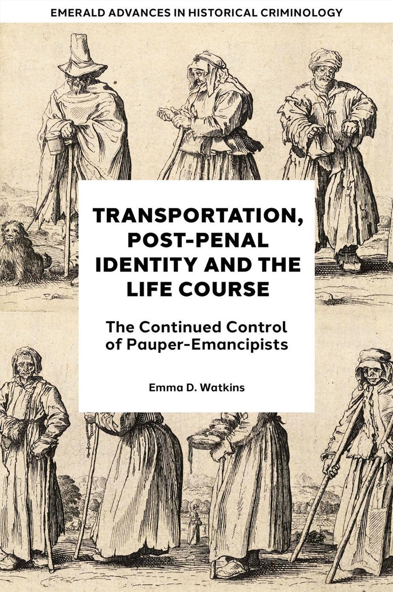 Transportation, Post-Penal Identity And The Life Course : The Continued Control Of Pauper-Emancipist/Product Detail/History