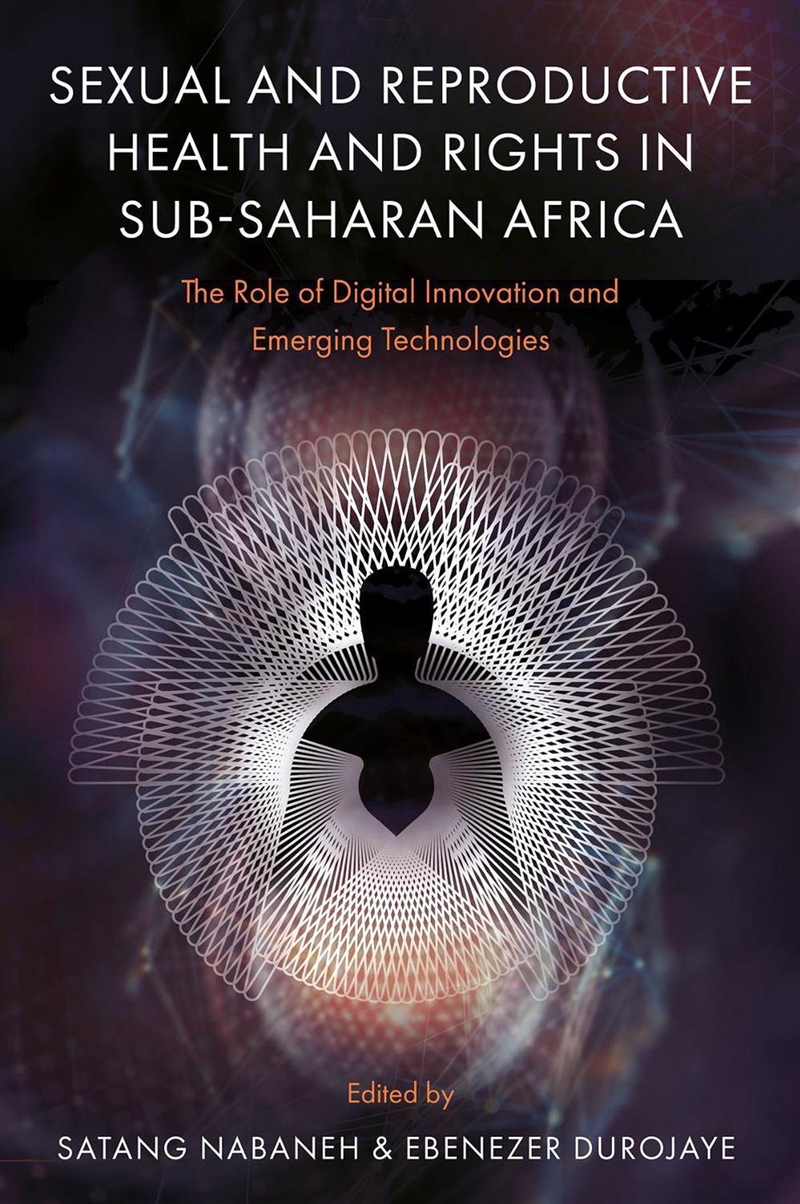 Sexual And Reproductive Health And Rights In Sub-Saharan Africa : The Role Of Digital Innovation And/Product Detail/Politics & Government