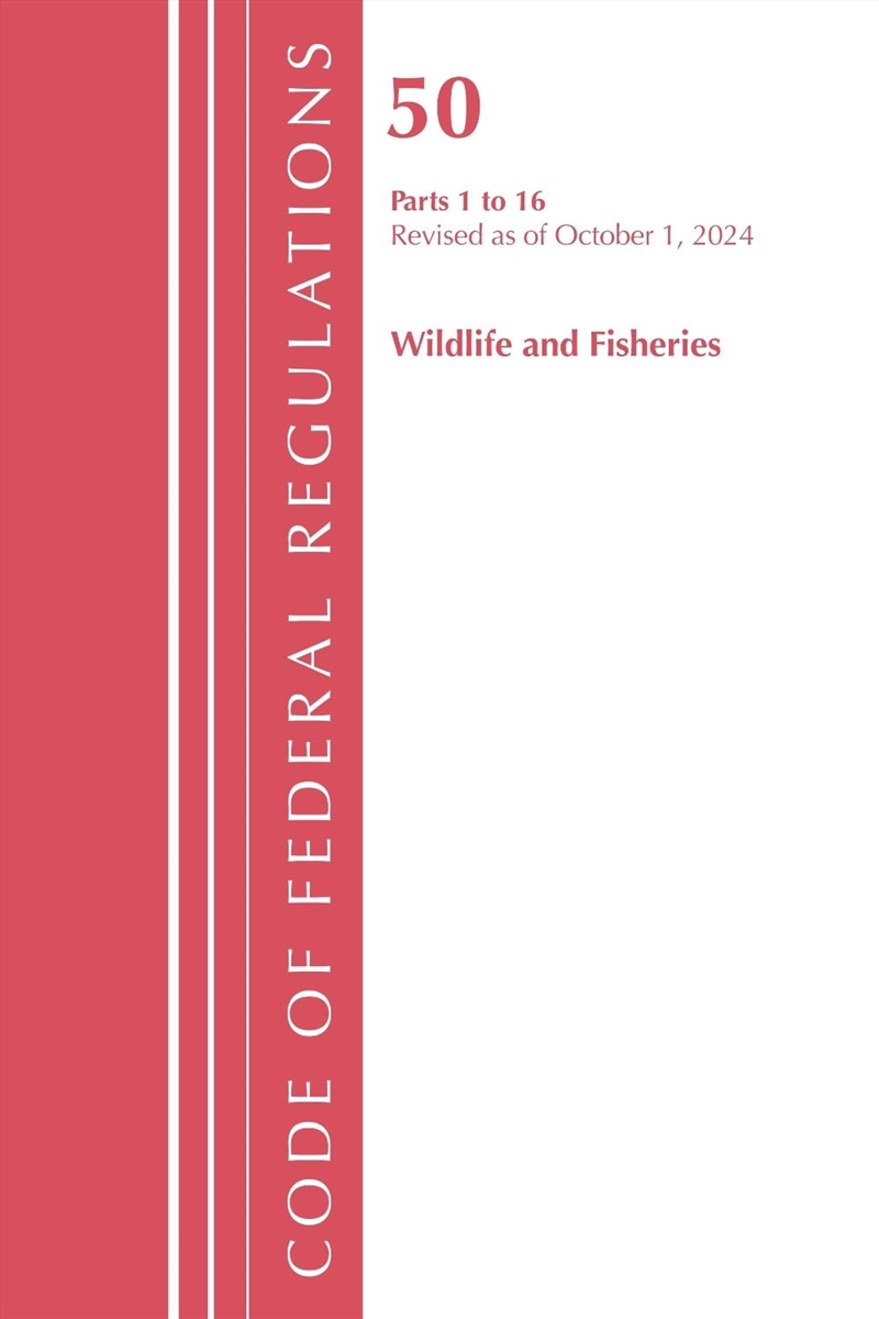 Code of Federal Regulations, Title 50 Wildlife and Fisheries 1-16, Revised as of October 1, 2022/Product Detail/Law