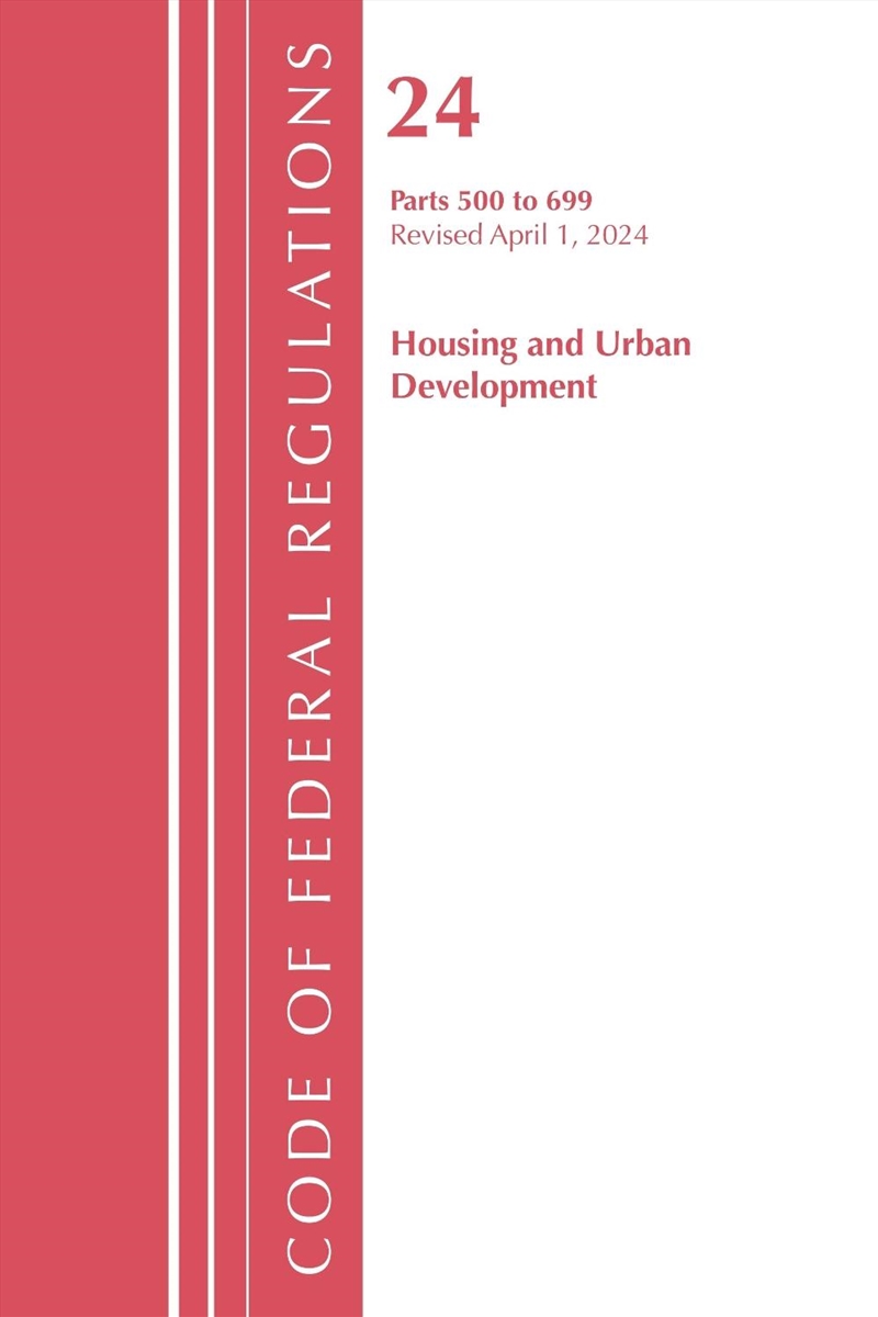 Code of Federal Regulations, Title 24 Housing and Urban Development 500- 699, 2024/Product Detail/Law