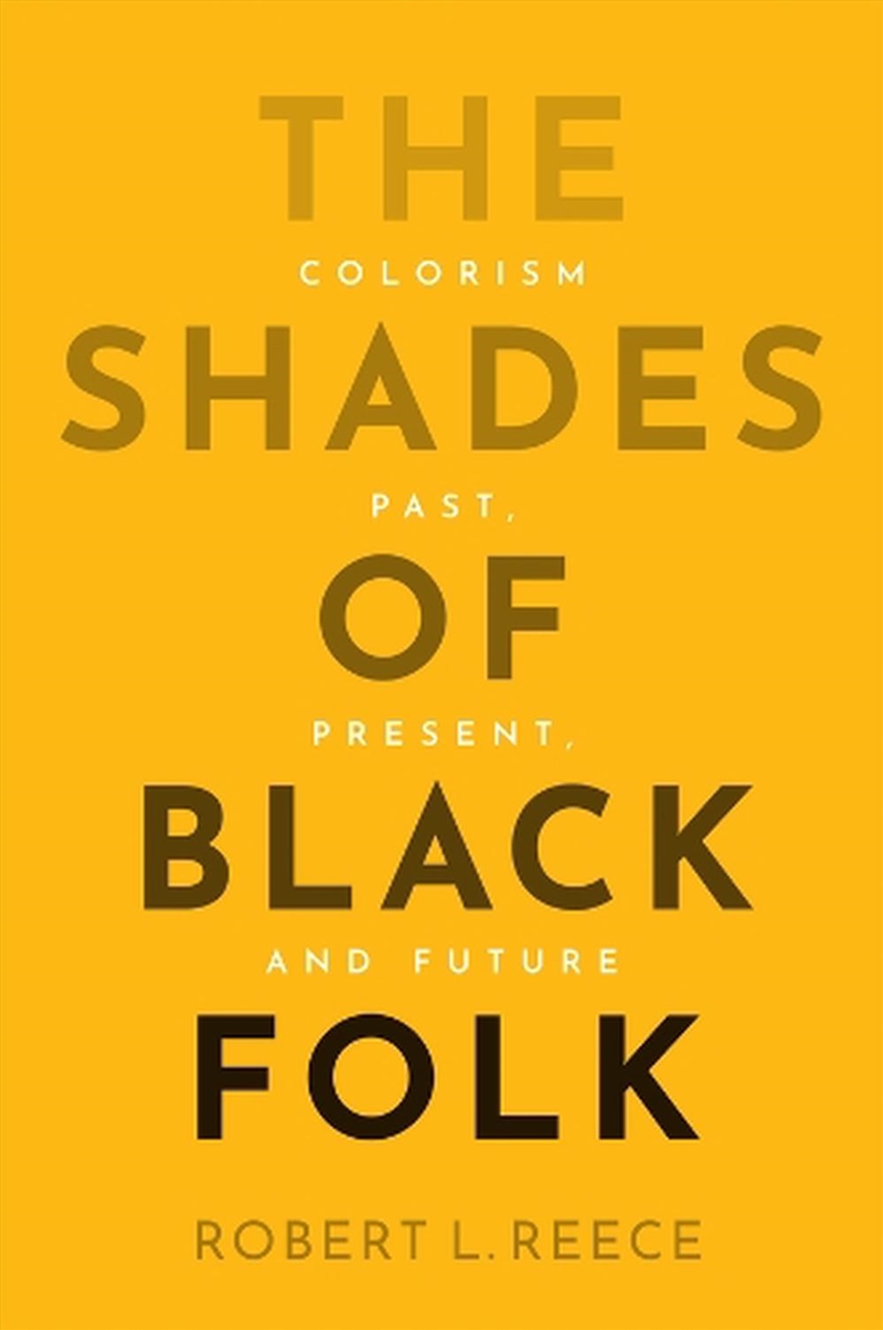 The Shades Of Black Folk : Colorism Past, Present, And Future/Product Detail/Society & Culture