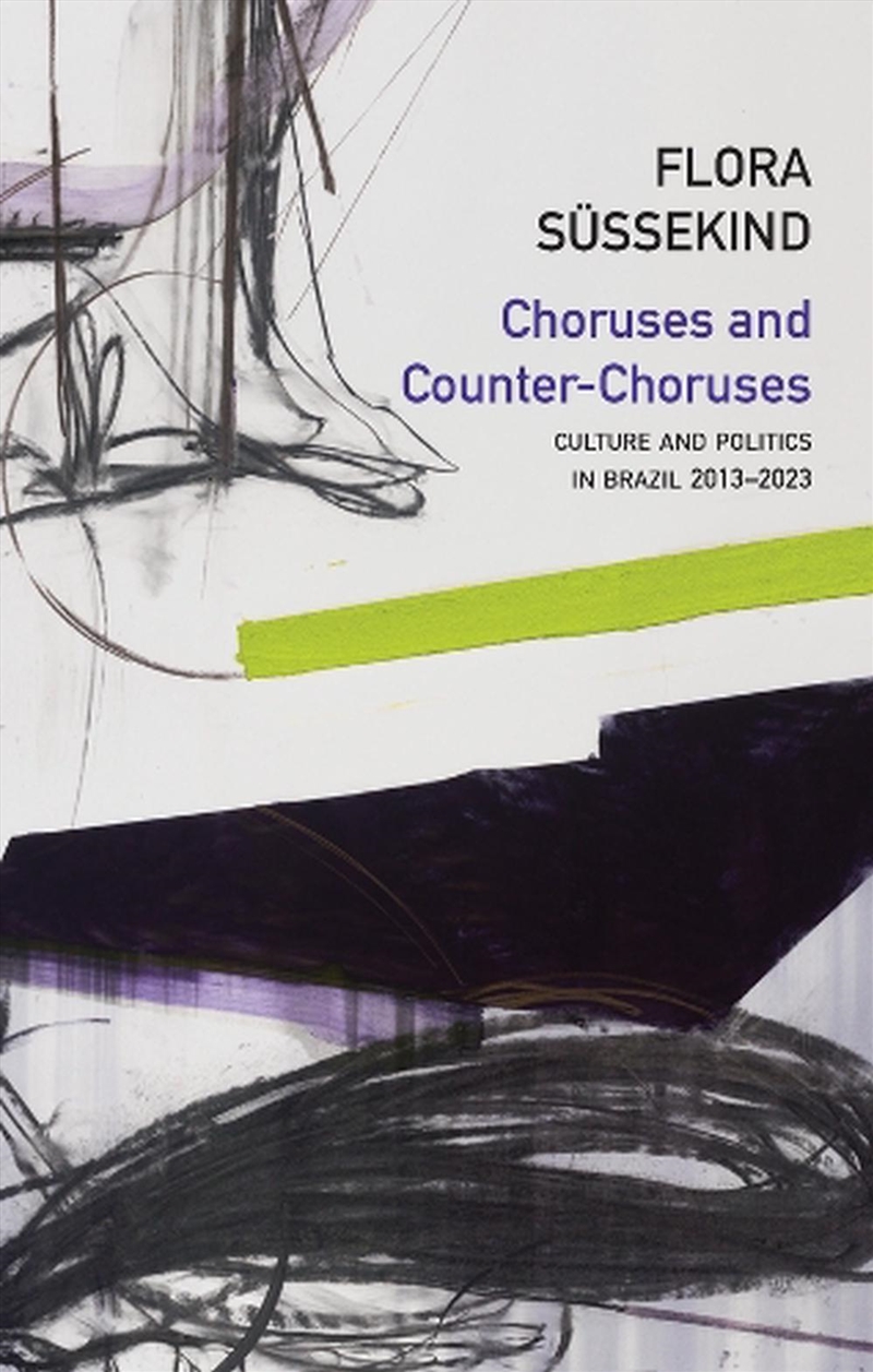 Choruses And Counter-Choruses : Culture And Politics In Brazil, 2013 - 2023/Product Detail/Politics & Government