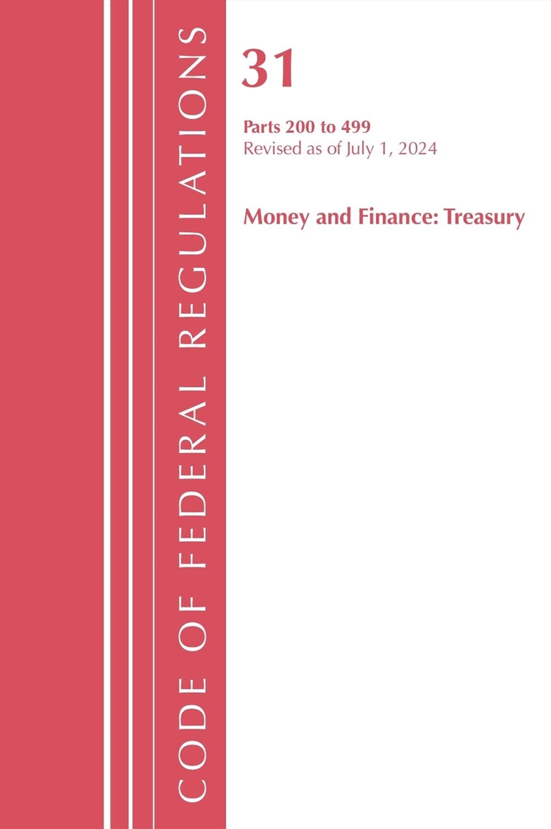 Code of Federal Regulations, Title 31 Money and Finance 200-499, Revised as of July 1, 2024/Product Detail/Law