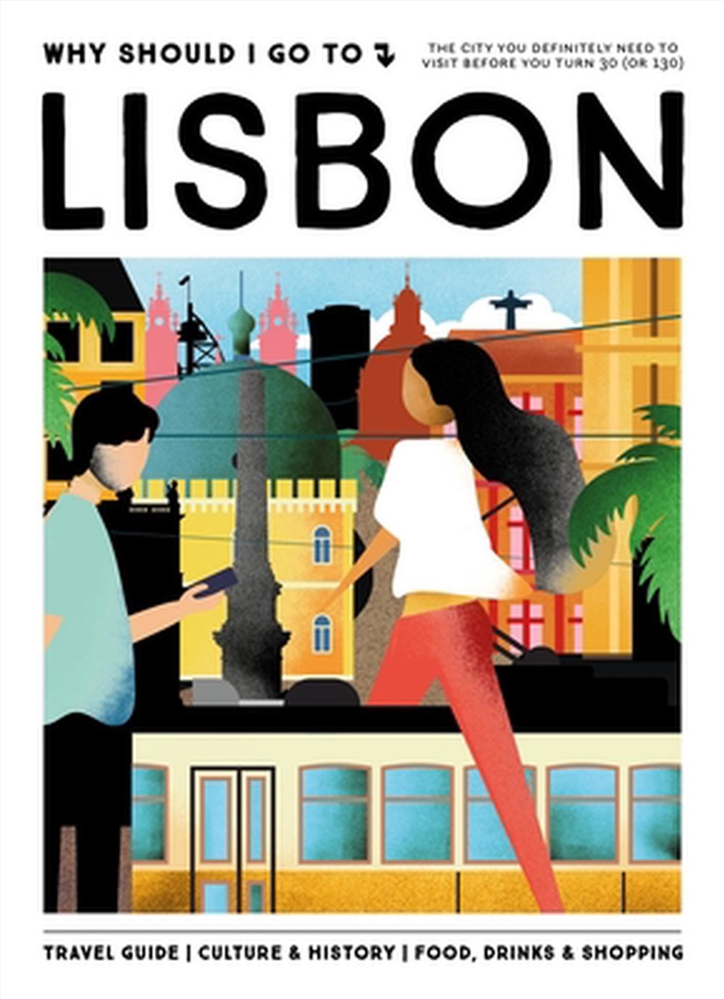 Why Should I Go To Lisbon : The City You Definitely Need To Visit Before You Turn 30 (Or 130)/Product Detail/Travel & Holidays