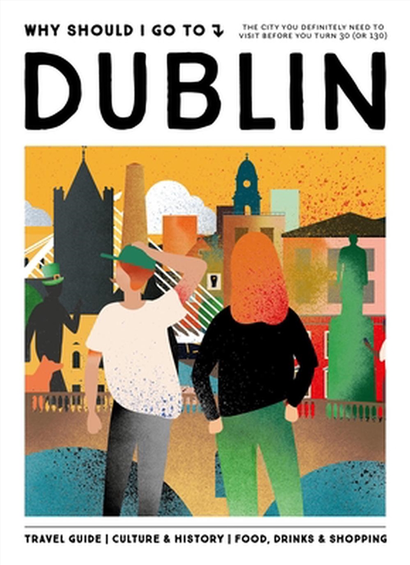 Why Should I Go To Dublin : The City You Definitely Need To Visit Before You Turn 30 (Or 130)/Product Detail/Travel & Holidays