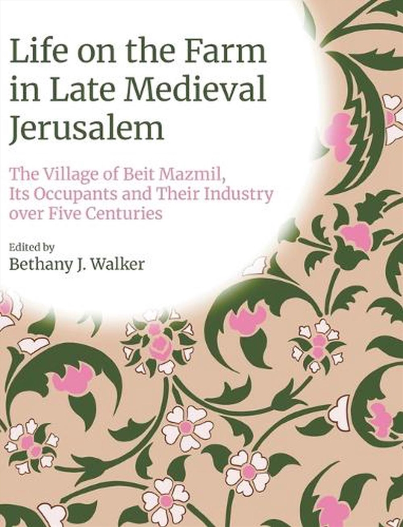 Life On The Farm In Late Medieval Jerusalem : The Village Of Beit Mazmil, Its Occupants And Their In/Product Detail/Science