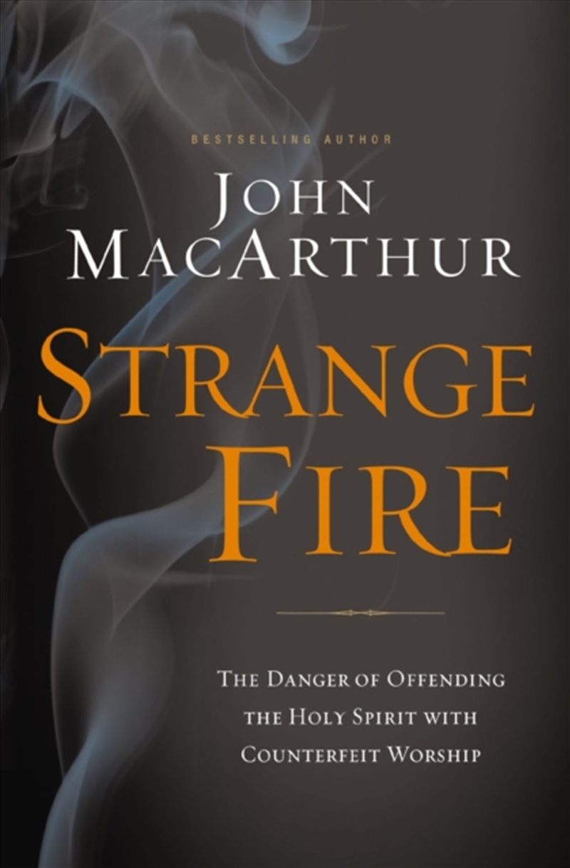 Strange Fire : The Danger Of Offending The Holy Spirit With Counterfeit Worship/Product Detail/Religion & Beliefs