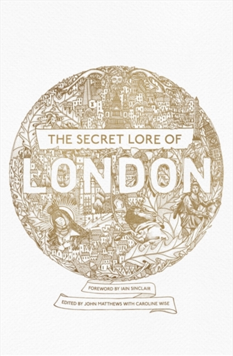 The Secret Lore Of London : The City's Forgotten Stories And Mythology/Product Detail/History
