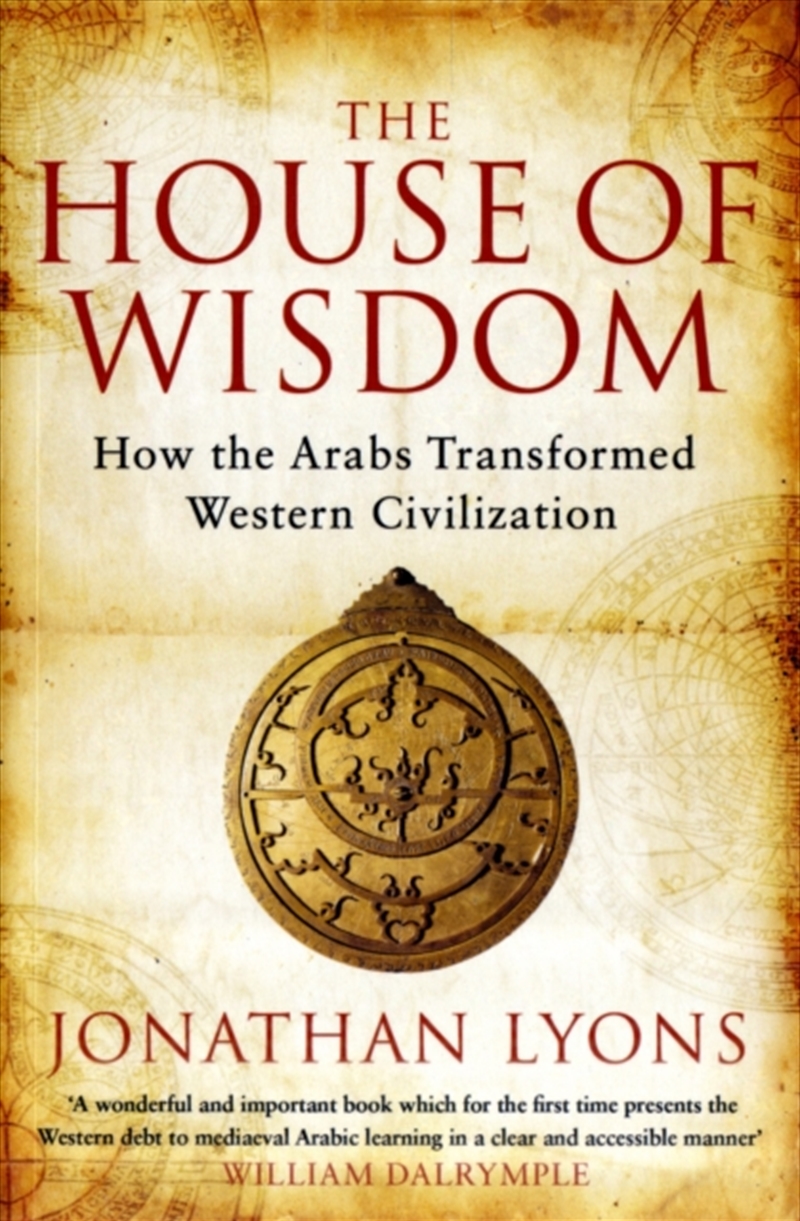 The House Of Wisdom : How The Arabs Transformed Western Civilization/Product Detail/History