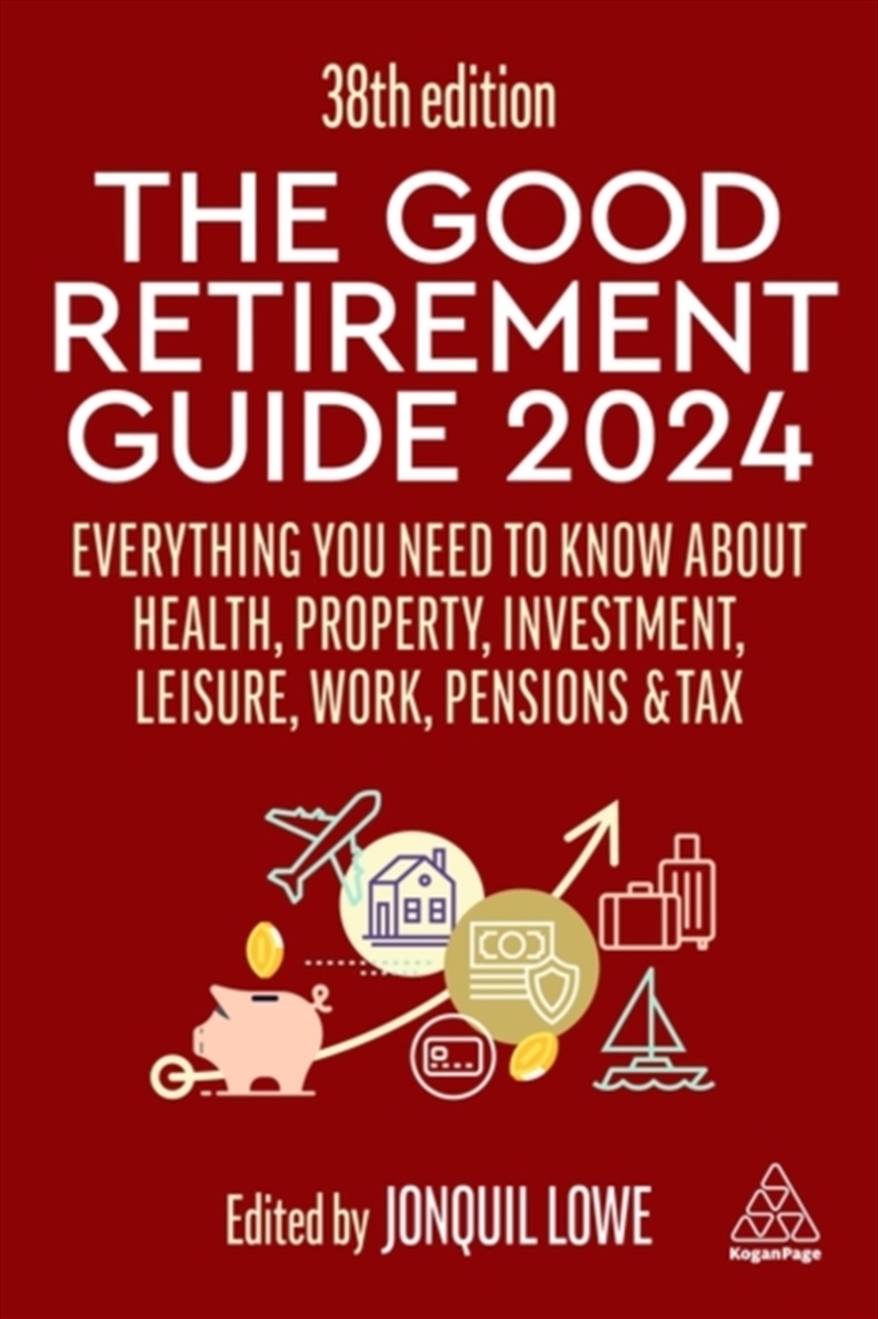 The Good Retirement Guide 2024 : Everything You Need To Know About Health, Property, Investment, Lei/Product Detail/Accounting & Finance