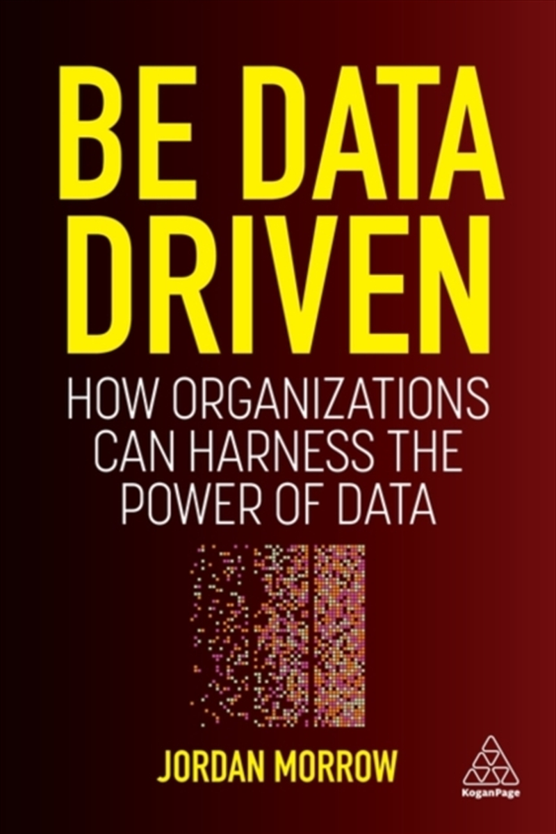 Be Data Driven : How Organizations Can Harness The Power Of Data/Product Detail/Business Leadership & Management