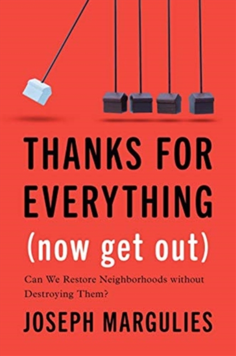 Thanks For Everything (Now Get Out) : Can We Restore Neighborhoods Without Destroying Them?/Product Detail/Society & Culture