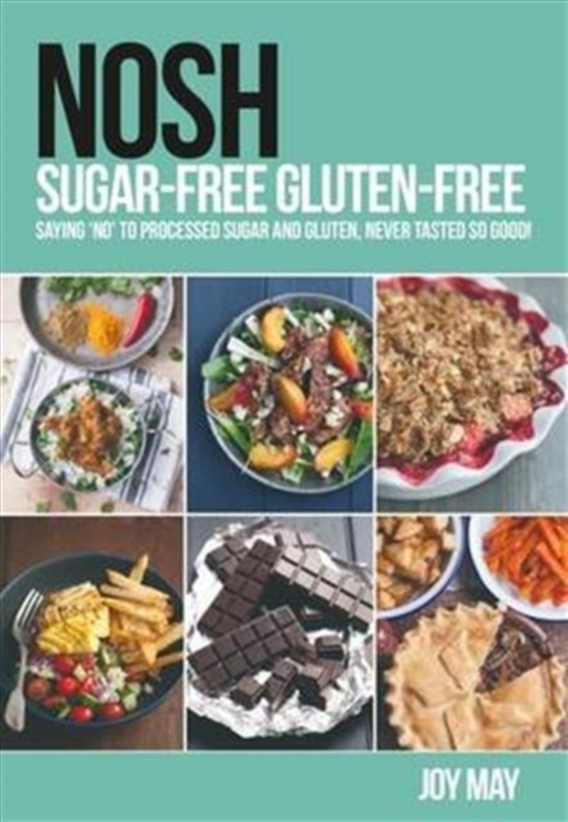 Nosh Sugar-Free Gluten-Free : Saying 'No' To Processed Sugar And Gluten, Never Tasted So Good!/Product Detail/Recipes, Food & Drink
