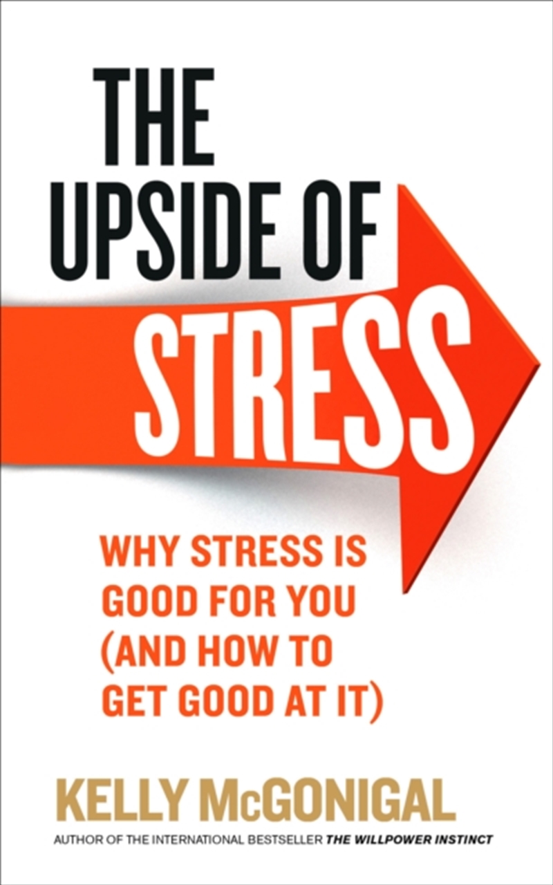 The Upside Of Stress : Why Stress Is Good For You (And How To Get Good At It)/Product Detail/Psychology