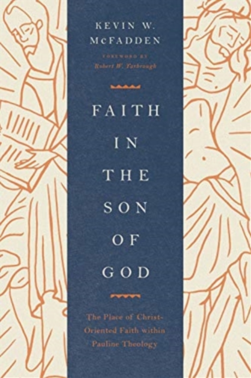 Faith In The Son Of God : The Place Of Christ-Oriented Faith Within Pauline Theology/Product Detail/Religion & Beliefs