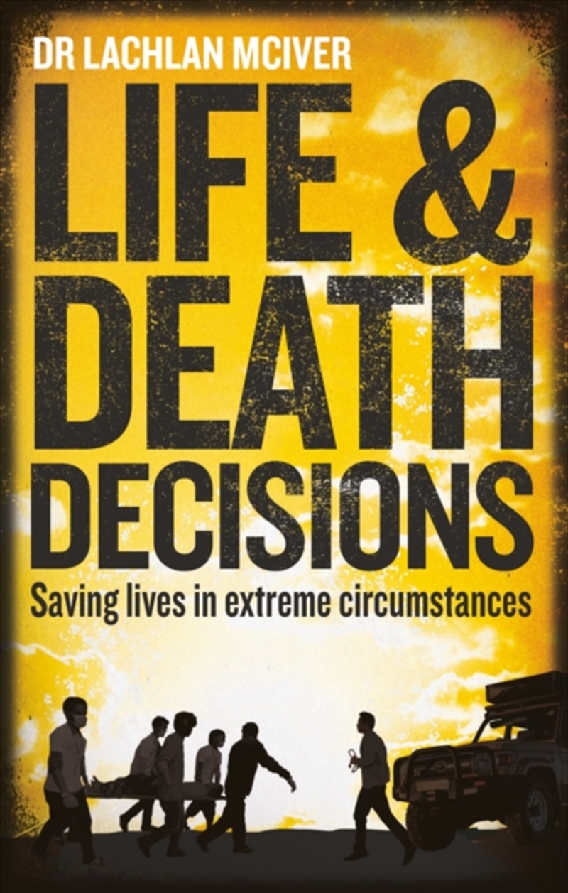 Life And Death Decisions : Saving Lives In Extreme Circumstances/Product Detail/Science