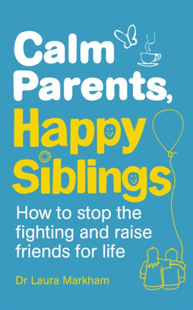 Calm Parents, Happy Siblings : How To Stop The Fighting And Raise Friends For Life/Product Detail/Family & Health