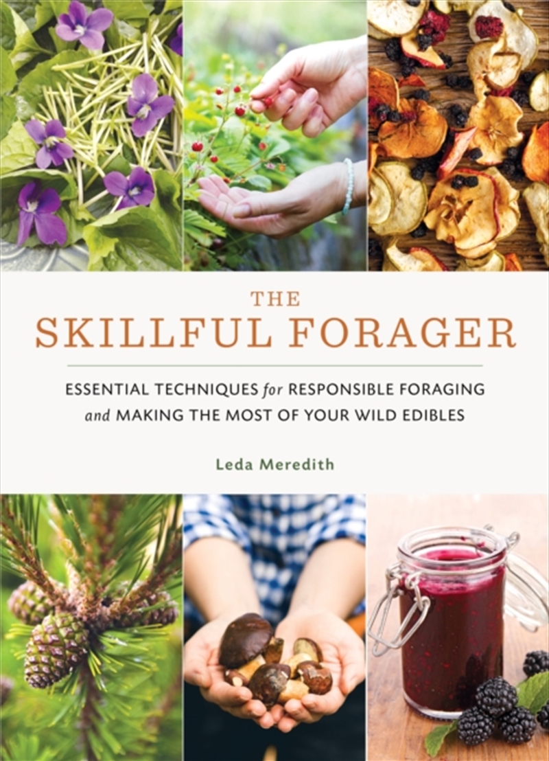 Skillful Forager : Essential Techniques For Responsible Foraging And Making The Most Of Your Wild Ed/Product Detail/Animals & Nature