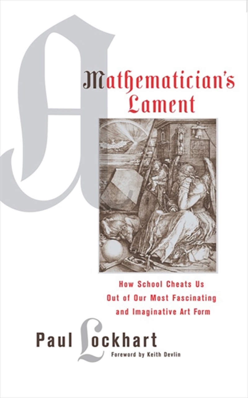 A Mathematician's Lament : How School Cheats Us Out Of Our Most Fascinating And Imaginative Art Form/Product Detail/Society & Culture