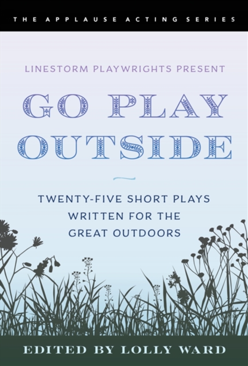 Linestorm Playwrights Present Go Play Outside : Twenty-Five Short Plays Written For The Great Outdoo/Product Detail/Media