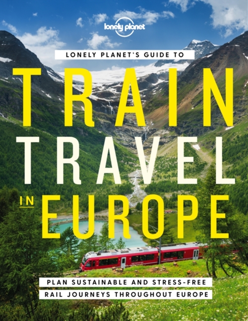 Lonely Planet's Guide To Train Travel In Europe : Detailed Itineraries  Planning Maps  Tips & Advi/Product Detail/Travel & Holidays