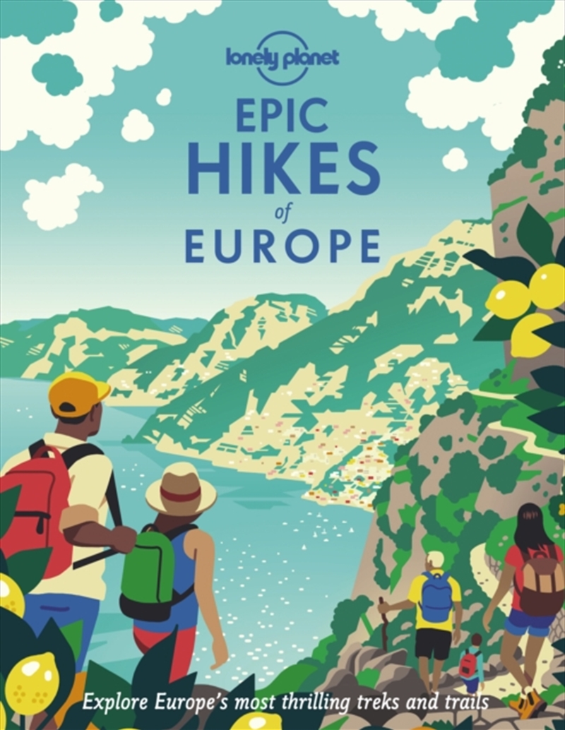 Lonely Planet Epic Hikes Of Europe : Detailed Itineraries  Travel Like A Local  Insider Tips  Cov/Product Detail/Travel & Holidays